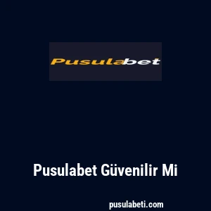 Pusulabet Güvenilir Mi
