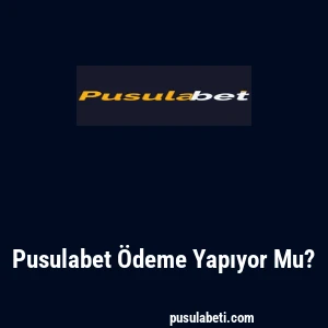 Pusulabet Ödeme Yapıyor Mu?