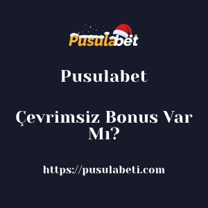 Pusulabet Çevrimsiz Bonus Var Mı?