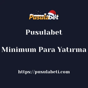 Pusulabet Minimum Para Yatırma