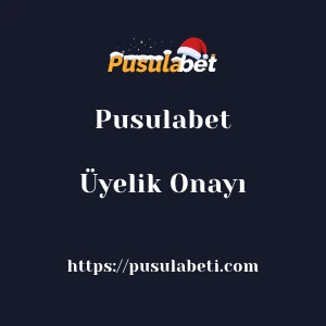 Pusulabet Üyelik Onayı